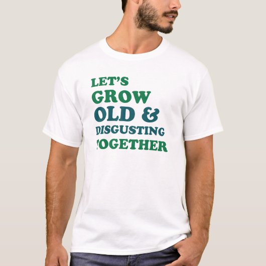 Laten we samen oud worden t-shirt (Voorkant)