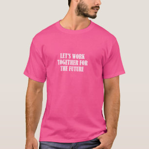 Laten we samenwerken voor de toekomst t-shirt