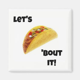 Laten we Taco 'Bout it! Magnet