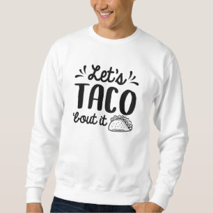 Laten we Taco "Bout it" zeggen Trui