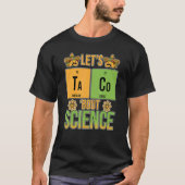 Laten we Taco Bout Science Periodic Table Chemistr T-shirt (Voorkant)