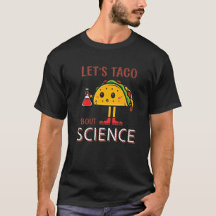 Laten we taco 'Bout Science Pun Science Taco Leraa T-shirt