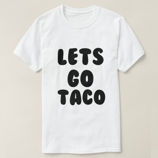 LATEN WE TACO GAAN T-SHIRT (Design voorkant)