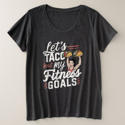 Laten we taco 'over mijn fitnessdoelen grappige re grote maat t-shirt (Design voorkant)