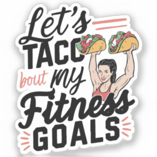 Laten we taco 'over mijn fitnessdoelen grappige re sticker