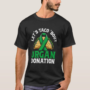 Laten we taco 'over Nierorgaan Donor Bewustzijn T-shirt