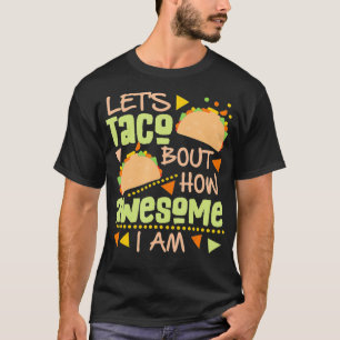 Laten we taco vertellen hoe geweldige ik ben t-shirt