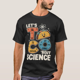 Laten we Taco Wetenschap Grappige Scheikunde Leraa T-shirt
