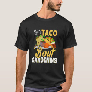 Laten we Taco'Bout Gardening Apparel T-shirt