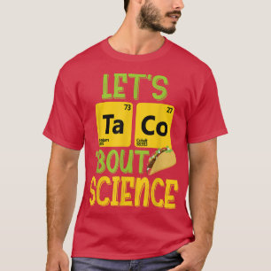 Laten we Taco'Bout Science - Funny Pun Science 131 T-shirt
