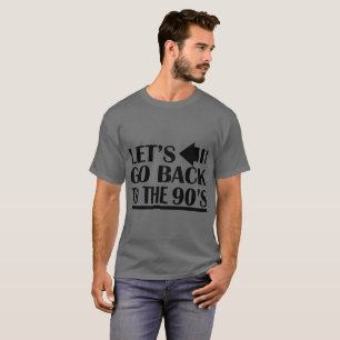 Laten we teruggaan naar de jaren '90 t-shirt