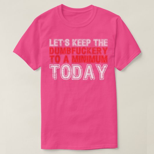 Laten we The Dumbery tot een minimum niveau houden T-shirt (Design voorkant)