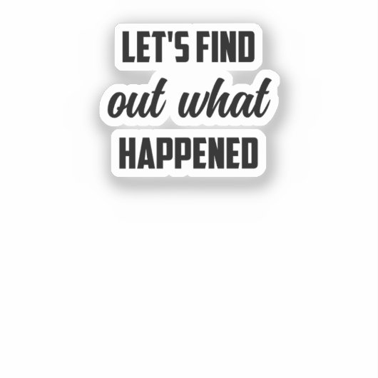 Laten we uitzoeken wat er is gebeurd: een speurtoc sticker (Voorkant)
