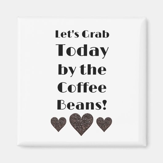 Laten we vandaag graven door de koffiebonen magneet (Voorkant)