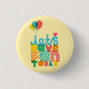 Laten we vandaag plezier maken! ♥ ronde button 3,2 cm