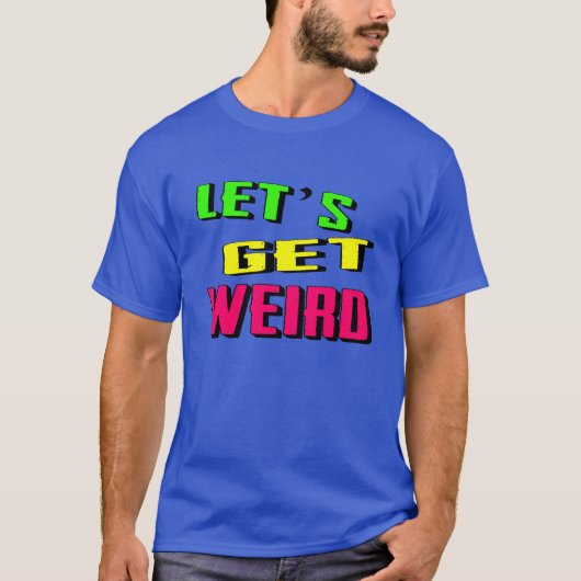 Laten we Weird krijgen T-shirt (Voorkant)