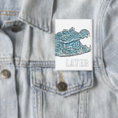 Later Alligator Button (Insitu)