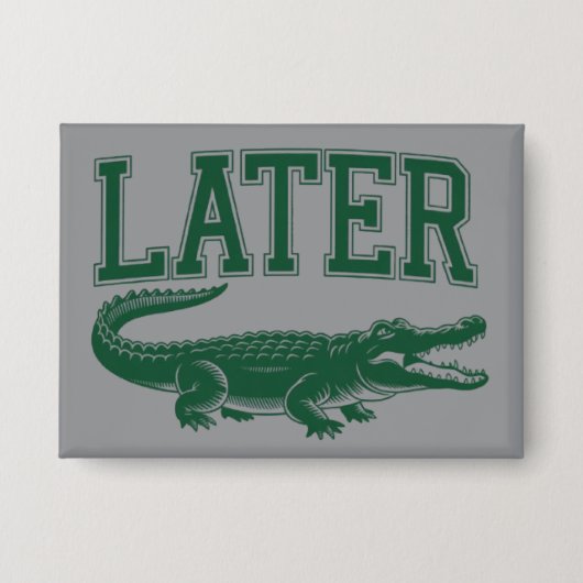 Later Alligator Funny Gator Joke Saying  Button (Voorkant)