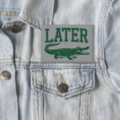 Later Alligator Funny Gator Joke Saying  Button (Insitu)