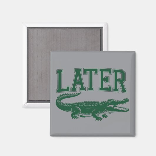 Later Alligator Funny Gator Joke Saying  Magneet (Voorkant / Achterkant)