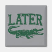 Later Alligator Funny Gator Joke Saying  Magneet (Voorkant)