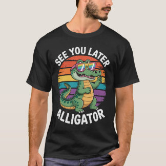 Later Alligator Gator T-shirt