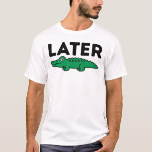 Later Alligator Grappige Alligator Dieren Puns Her T-shirt
