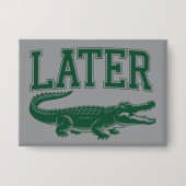 Later Alligator Grappige Gator Grapjas Uitdrukking Button (Voorkant)