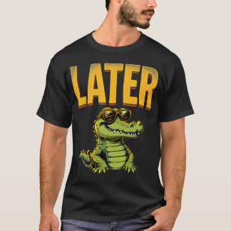 Later Alligator Krokodil Pun Later T-shirt