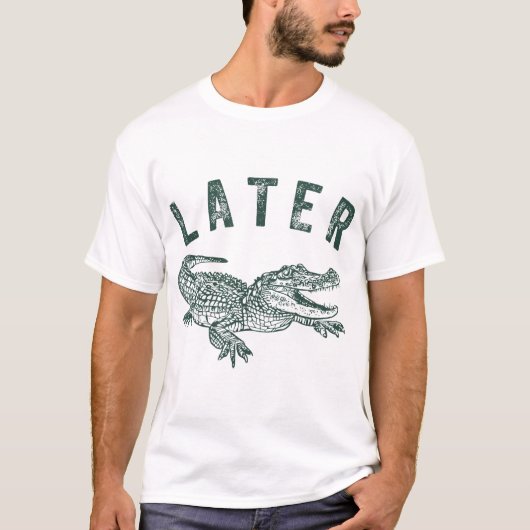 Later Gator Alligator Offensive Crocodile T-shirt (Voorkant)