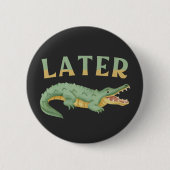 Later Gator Grappige Alligator Sarcastische Krokod Ronde Button 5,7 Cm (Voorkant)