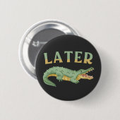 Later Gator Grappige Alligator Sarcastische Krokod Ronde Button 5,7 Cm (Voorkant /achterkant)