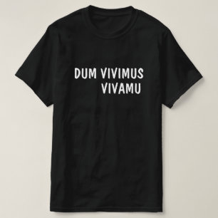 Latijn:Dum Vivimus, Vivamus T-shirt