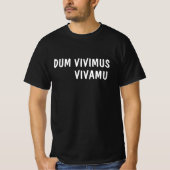 Latijn:Dum Vivimus, Vivamus T-shirt (Voorkant)