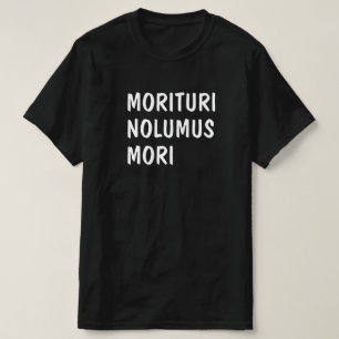 Latijn: Morituri Nolumus Mori T-shirt