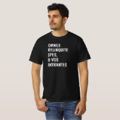 Latijn: Omnes relinvrij spes, o vos intrantes T-shirt (Voorkant volledig)