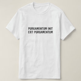Latijn: Purgamentum init, exit purgamentum T-shirt