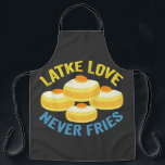 Latke Liefde Nooit Fries Grappige Joodse Chanoeka  Schort<br><div class="desc">Chanoeka,  Joods,  Chanoeka,  Menora,  Dreidel,  Gift,  Verjaardag,  Vakantie,  Late</div>