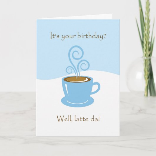 Latte da Birthday, koffiekopje Wenskaart Kaart (Voorkant)