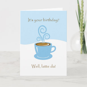 Latte da Birthday, koffiekopje Wenskaart Kaart
