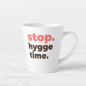 Latte Mug - Stop. Hygge Time. Latte Mok (Rechts)