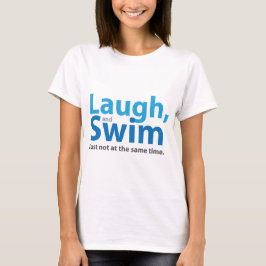 Laugh en Swim ... maar niet tegelijkertijd T-shirt