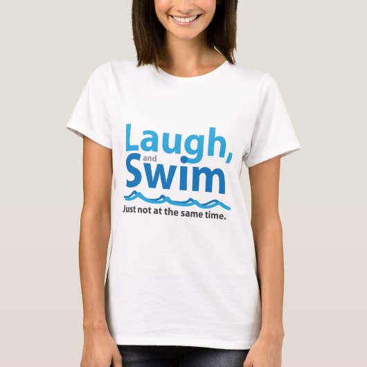 Laugh en Swim ... Niet tegelijkertijd T-shirt (Voorkant)