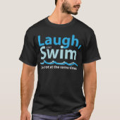 Laugh en Swim ... T-shirt (Voorkant)