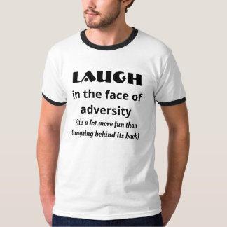 Laugh in het gezicht van de tegenspoed t-shirt