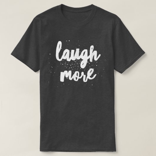 Laugh More T-shirt (Design voorkant)