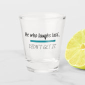 Laughs Last Get it Funny Novelty Humor Shot Glas (Voorkant)