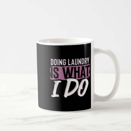 Laundry Is What I Do Funny Cleaning Life Quote  Koffiemok (Rechts)