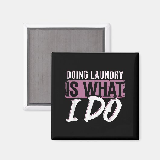 Laundry Is What I Do Funny Cleaning Life Quote  Magneet (Voorkant / Achterkant)