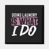 Laundry Is What I Do Funny Cleaning Life Quote  Magneet (Voorkant)